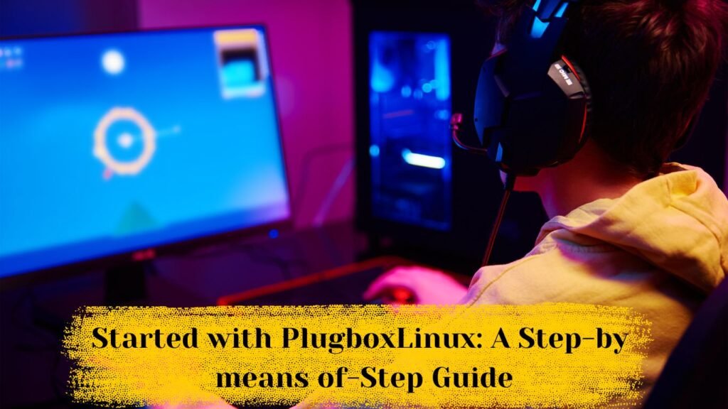 Plugboxlinux Gaming : A step By Step Guide