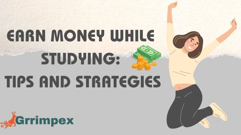 Earn Money While Studying: Tips and Strategies