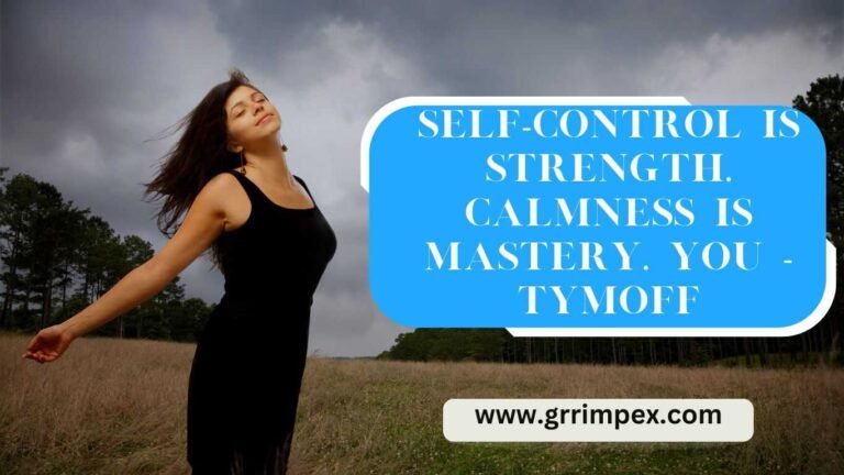 Self-control is Strength. Calmness is Mastery. you - Tymoff