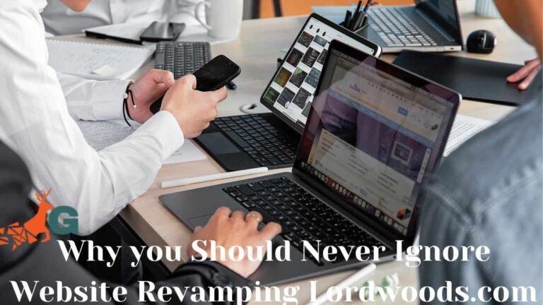 Why you Should Never Ignore Website Revamping Lordwoods.com