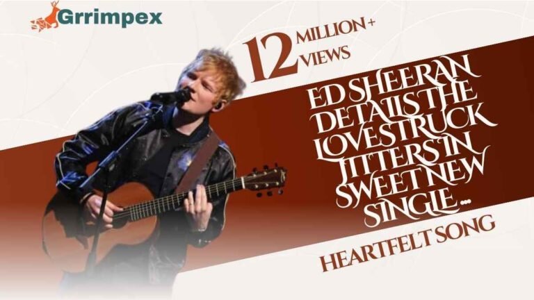 ED Sheeran Details the Lovestruck jitters in sweet new single ...
